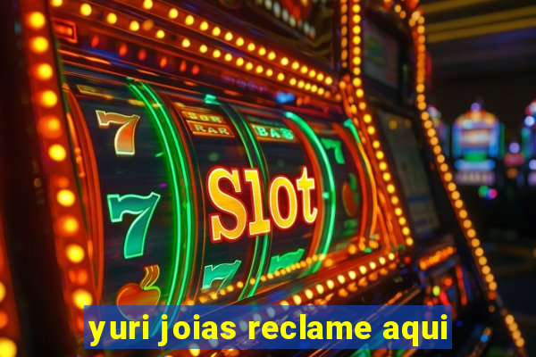 yuri joias reclame aqui